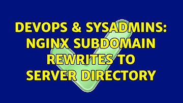 DevOps & SysAdmins: Nginx Subdomain Rewrites to Server Directory