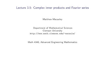 Advanced Engineering Mathematics, Lecture 3.5: Complex inner products and Fourier series