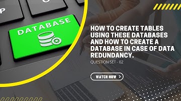 how to create tables using these databases and how to create a database in case of data redundancy.