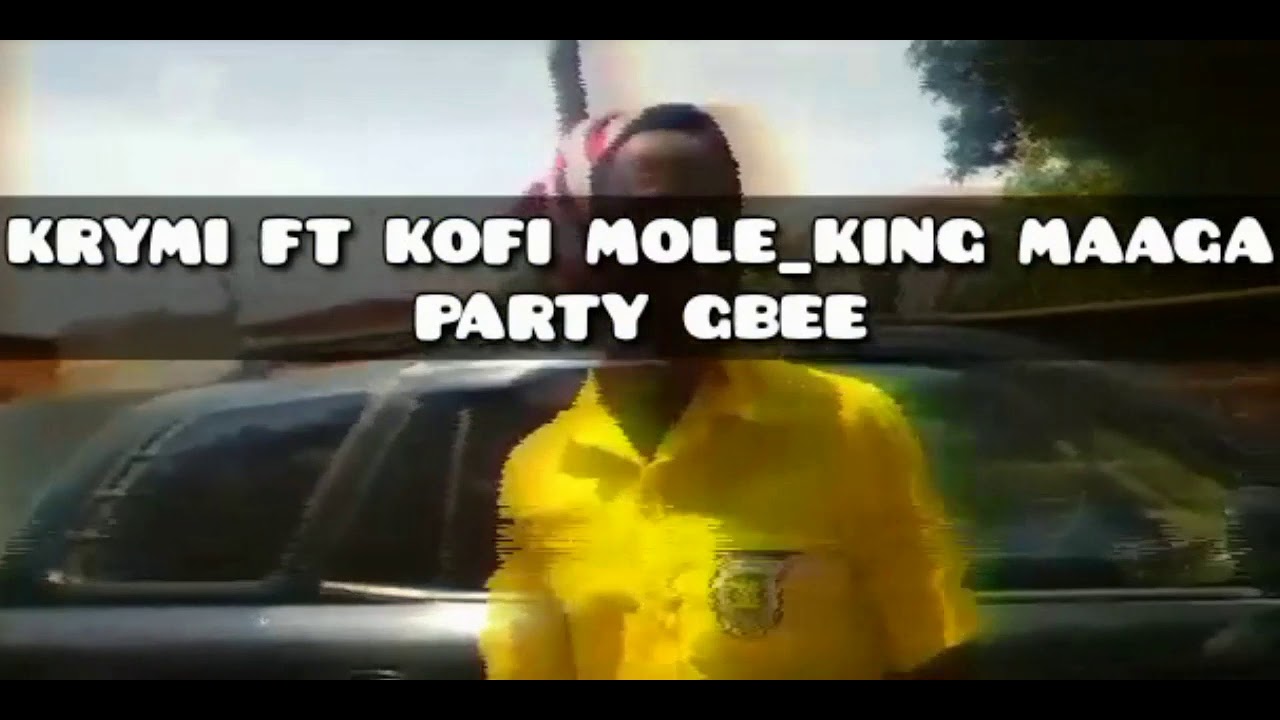 krymi Ft Kofi Mole_King Maaga            💥Party Gbee💥