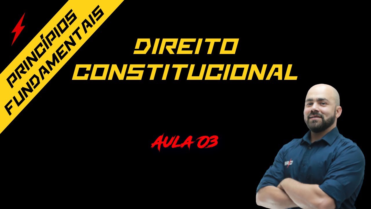 Direito Constitucional - Princípios Fundamentais -  Aula 03