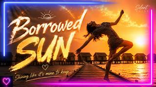 Some Things Were Never Meant to Last | Borrowed Sun (Lyrics)