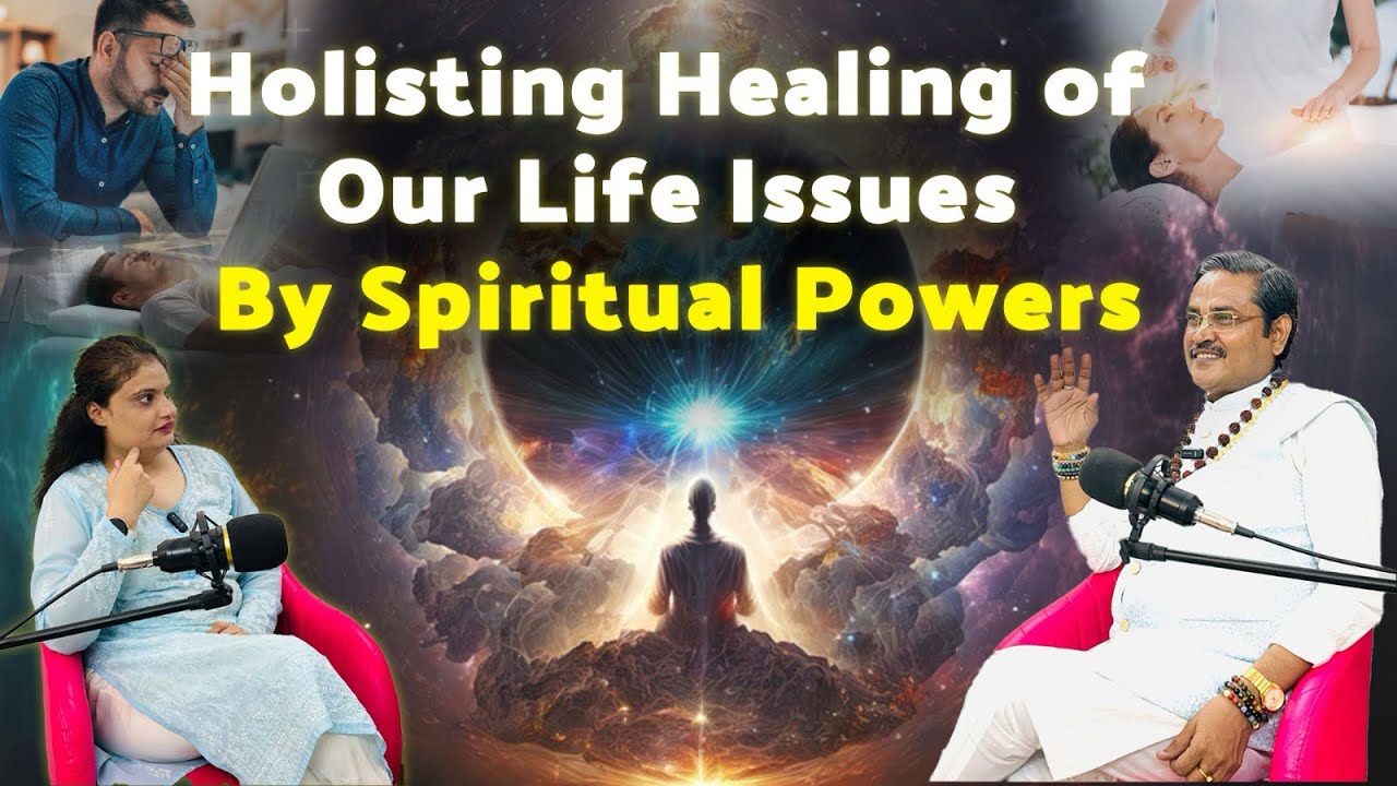 Holistic Healing of Our Life Issues By Spiritual Powers - YouTube