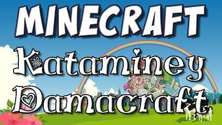 Minecraft - Naaa nana na-na na-na Kataminey Damacraft