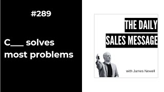 #289  C_____ solves most problems | Daily Sales Message Podcast
