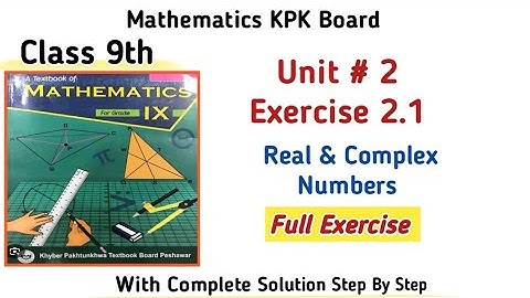 Class 9th Math Unit 2 Real and Complex Numbers kpk board Exercise 2.1|Maths Class 9th Exercise 2.1