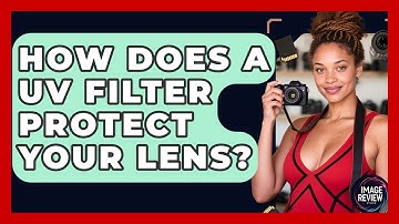 How Does A UV Filter Protect Your Lens? - Image Review Studio