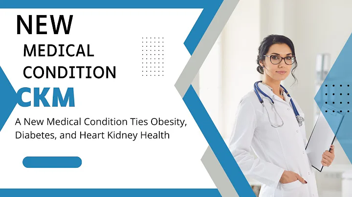 CKM: A New Medical Condition Ties Obesity, Diabetes, and Heart Kidney Health