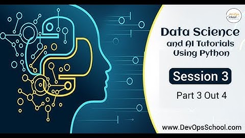 Data Science and AI Tutorials Using Python - Session 3 { Part 3 Out 4 )