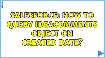 Salesforce: How To Query IdeaComments Object On Created Date?