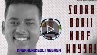 KASAHUN(KEOL) NEGASA: SOORA BORII NAAF WAYYA