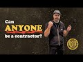 Can ANYONE be a Contractor?