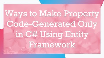 Ways to Make Property Code-Generated Only in C#  Using Entity Framework