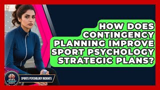 How Does Contingency Planning Improve Sport Psychology Strategic Plans? - Sport Psychology Insights