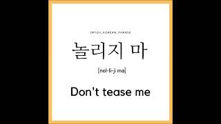 learn Korean- don't tease me. ( 놀리지 마. )
