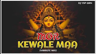 MOR KEWALE MAA (ft. ARUN YADAV) VIBRATE MIX DJ YSP (FAST LINK UPDTED)