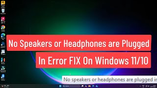 No Speakers or Headphones are Plugged In error FIX On Windows 11/10