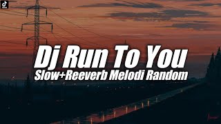 Dj Run To You Slow+Reeverb Melodi Random Santuy