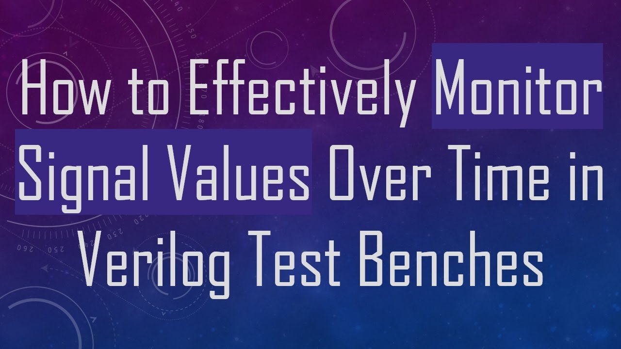 How to Effectively Monitor Signal Values Over Time in Verilog Test ...