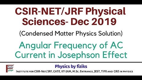 CSIR-NET-Dec 2019: Physical Sciences:Condensed Matter: AC Current frequency in Josephson effect