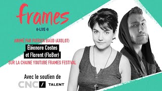FRAMES Live #7 - Éléonore Costes et Florent (FloBer)
