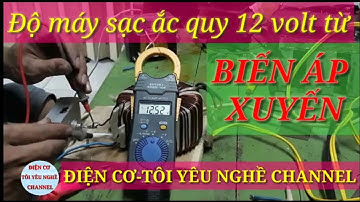 Hướng dẫn làm máy sạc ắc quy 12 volt từ biến áp xuyến củ rất đơn giản