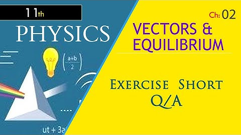 Ch 2 Vector and Equilibrium || 11th || physics || Exercise Short questions ||