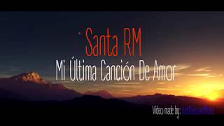 Santa RM - Mi Última Canción De Amor + Letra