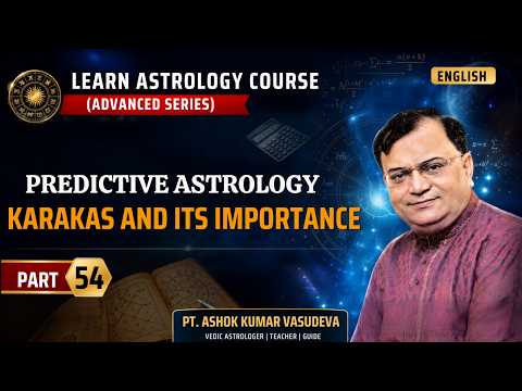 Learn Predictive Astrology: Karakas & Their Importance | Advanced Vedic Astrology Course | Part 54