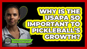 Why Is The USAPA So Important To Pickleball