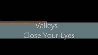 Valleys (lyrics) - Close Your Eyes