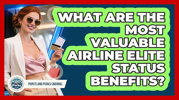 What Are The Most Valuable Airline Elite Status Benefits? - Points and Perks Channel
