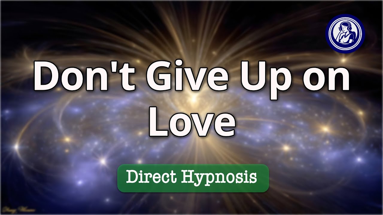 Don’t Give Up On Love: Gentle Hypnotherapy Session to Rekindle Hope | Hypnosis for Personal Change