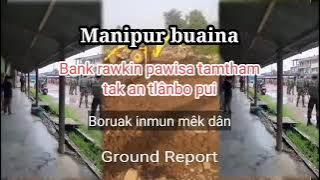 Manipur Thuthar: Bank rawk, boruak inmun mêk dân|| Ground Report.