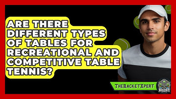 Are There Different Types of Tables for Recreational and Competitive Table Tennis?