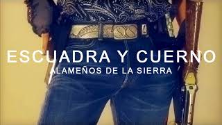 ESCUADRA Y CUERNO - Alameños De La Sierra
