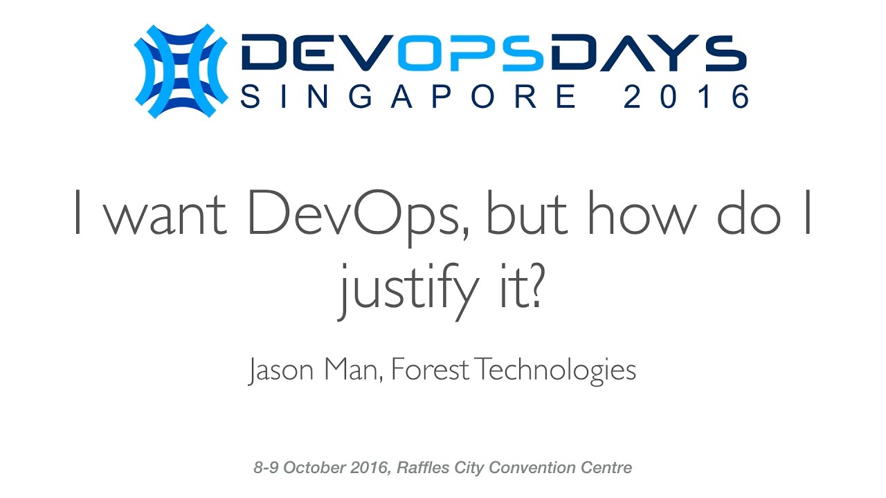I want DevOps, but how do I justify it? - DevOpsDays Singapore 2016