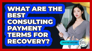 What Are The Best Consulting Payment Terms For Recovery? - Consulting Career Hub