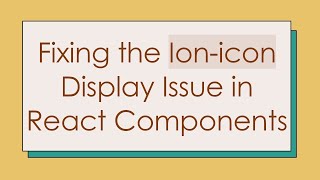 Fixing the Ion-icon Display Issue in React Components