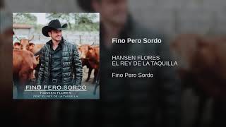 Fino Pero Sordo - Hansen Flores (Feat. El Rey De La Taquilla)