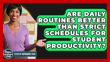 Are Daily Routines Better Than Strict Schedules For Student Productivity? - Steps to Sophomore Year