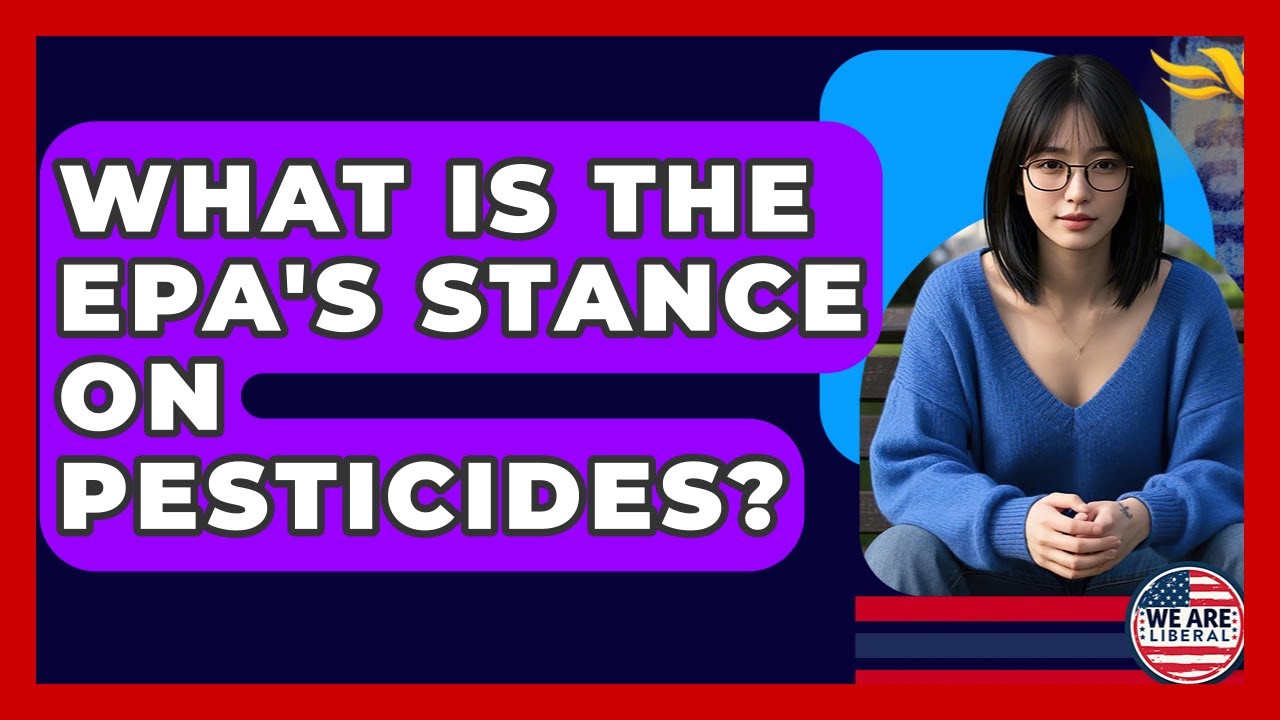 What Is The EPA's Stance On Pesticides? - We Are Liberal