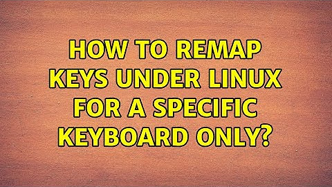 How to remap keys under Linux for a specific keyboard only? (3 Solutions!!)