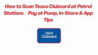 How to Scan Tesco Clubcard at Petrol Stations – Pay at Pump, In-Store & App Tips screenshot 5