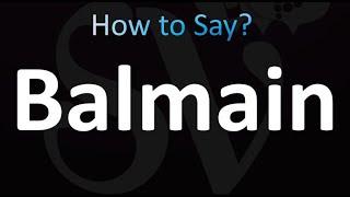 Full How to Pronounce Balmain (Correctly!) Guide