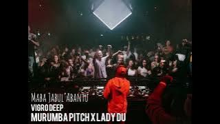 Vigro deep - Maba Jabul’Abantu (ft Murumba pitch & Lady du)