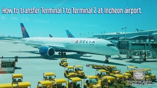 How to transfer terminal 1 to terminal 2 at incheon airport