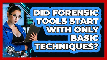 Did Forensic Tools Start With Only Basic Techniques? - SecurityFirstCorp.com