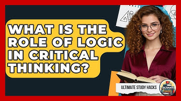 What Is The Role Of Logic In Critical Thinking? - Ultimate Study Hacks