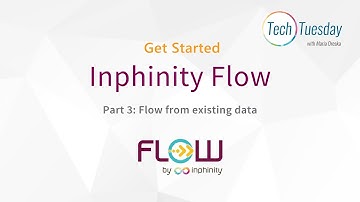 TechTuesday︱Inphinity Flow - Get Started - Part 3: Flow from existing data